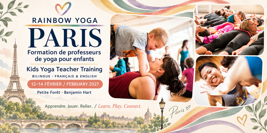 Photos authentiques de Rainbow Yoga / Real Rainbow Yoga photos — Paris — Formation de professeurs de yoga pour enfants / Kids Yoga Teacher Training — Français & English — 12–14 février / February 2027 — Petite Forêt · Benjamin Hart