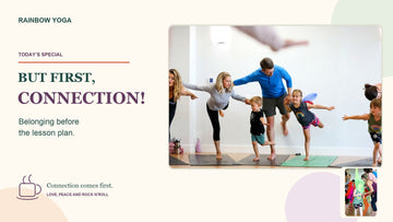 Rainbow Yoga photo collage with children and adults supporting one another in a shared balance and a child playing with a colourful scarf. Text: But first, CONNECTION! Belonging before the lesson plan.